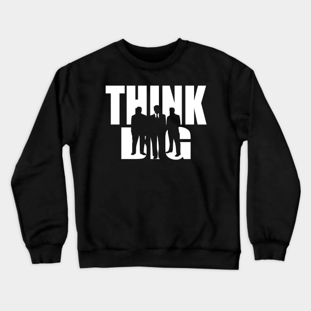 Think Big Crewneck Sweatshirt by DePit DeSign